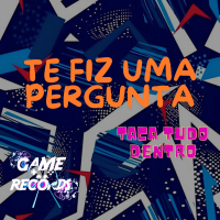 Te fiz uma Pergunta Taca tudo Dentro (Single)