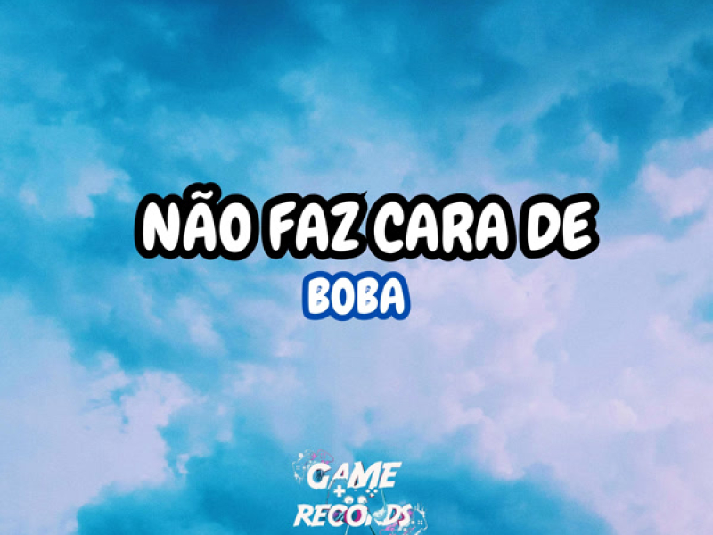 Não Faz Cara De Boba (Single)