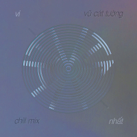 Vi Nhất (Chill Mix) (EP)