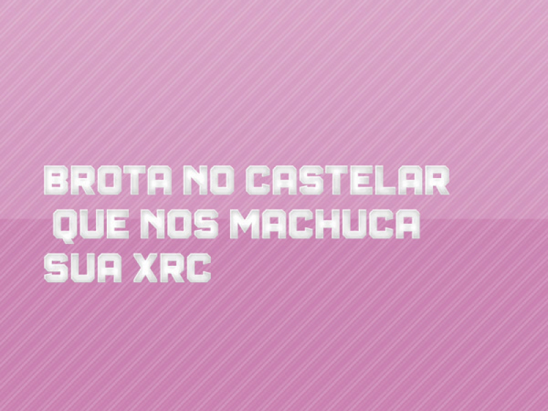 BROTA NO CASTELAR QUE NOS MACHUCA SUA XRC (Single)