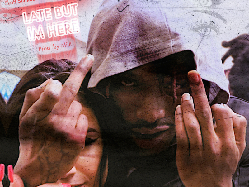 Late But I'm Here (feat. Flyboy Tarantino & Skott Summ3r2)