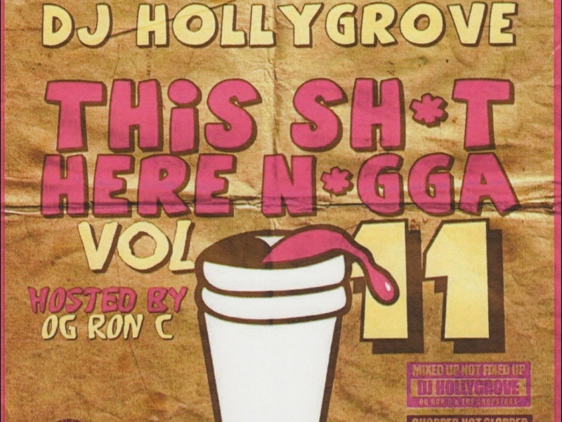 This Shit Here Nigga Vol. 11 (OG Ron C & The Chopstars Present)
