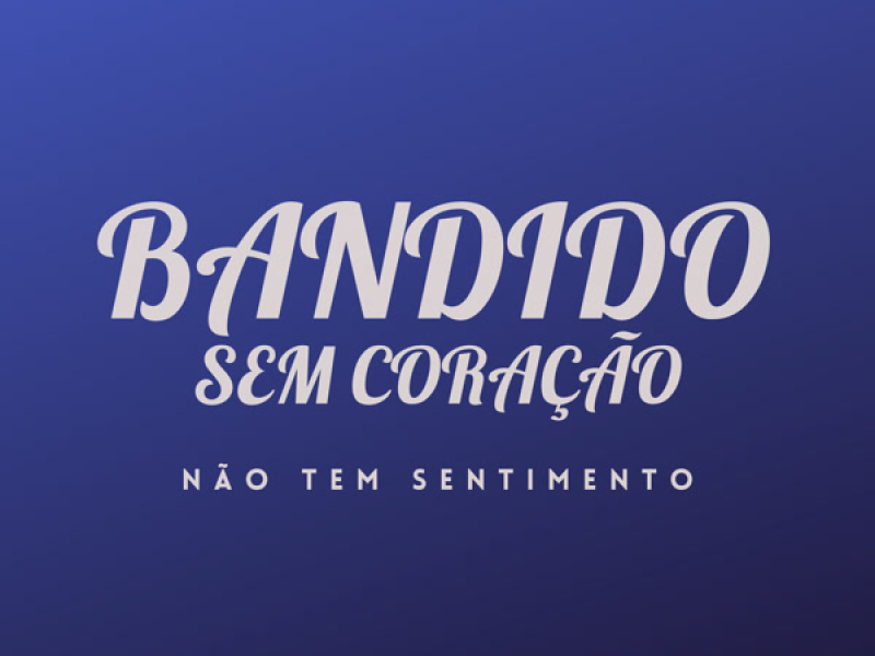 Bandido Sem Coração, Não Tem Sentimento (Single)