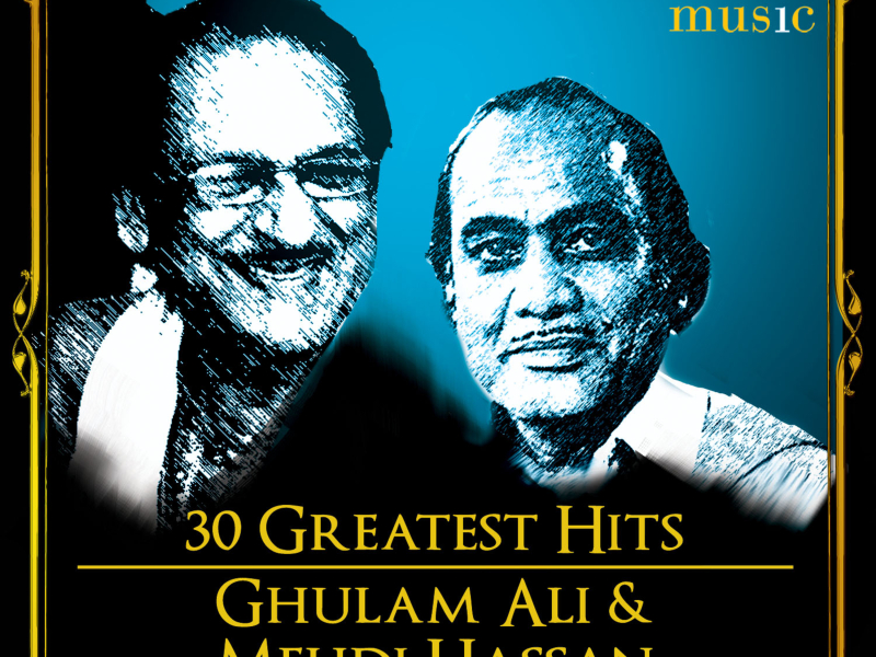 30 Greatest Hits Ghulam Ali and Mehdi Hassan