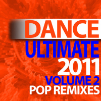 Ultimate Dance - 2011 Pop Remixes - Volume 2