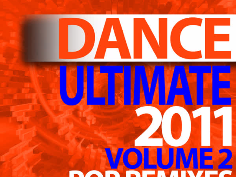 Ultimate Dance - 2011 Pop Remixes - Volume 2