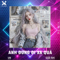 Anh Đừng Đi Xa Quá (Remix) (Single)