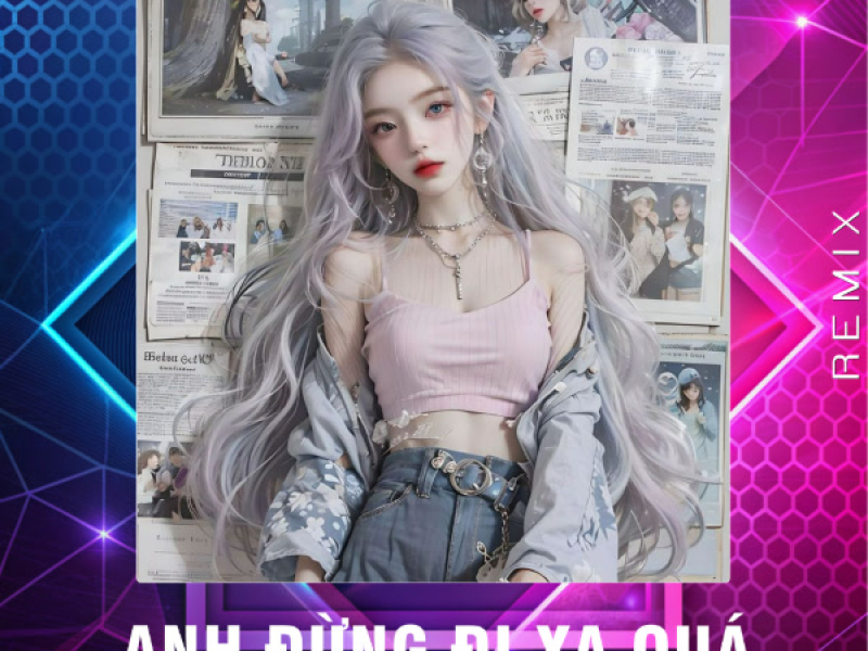 Anh Đừng Đi Xa Quá (Remix) (Single)