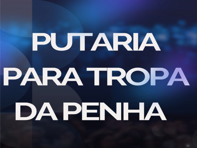 PUTARIA PARA TROPA DA PENHA (Single)