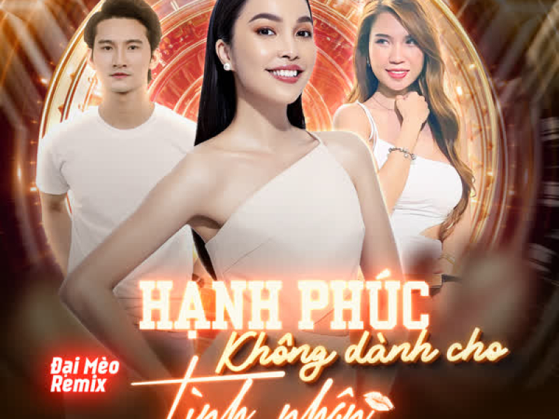 Hạnh Phúc Không Dành Cho Tình Nhân (Đại Mèo Remix) (Single)