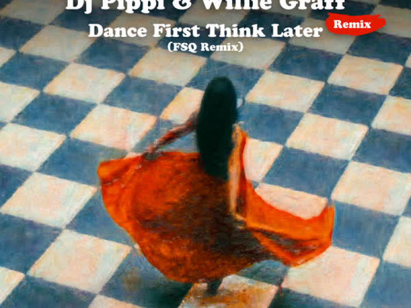 Dance First Think Later (FSQ Remix) (Single)
