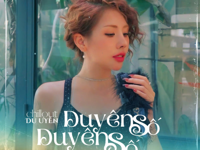 Duyên Duyên Số Số (ChillOut Version) (Single)