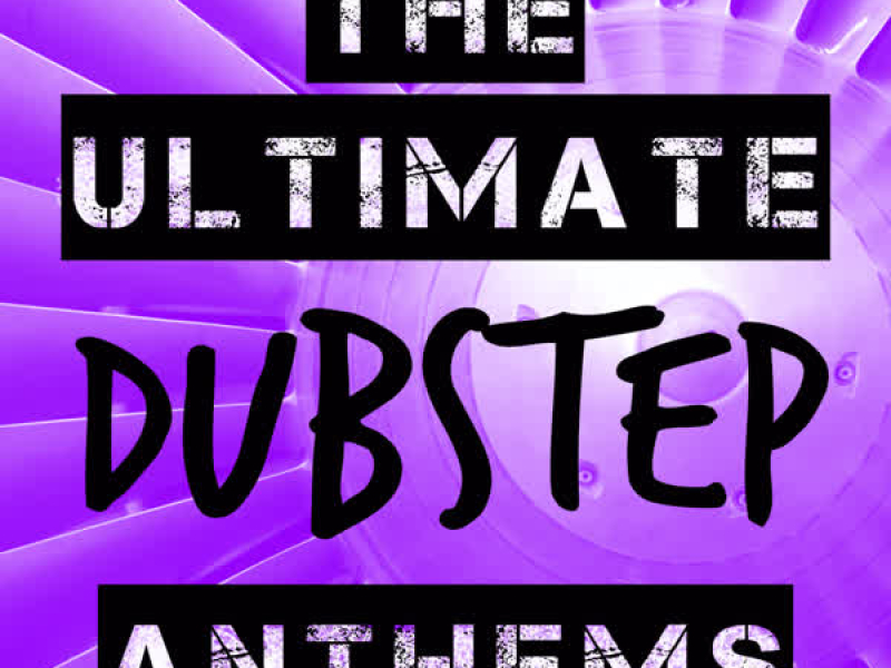 The Ultimate Dubstep Anthems