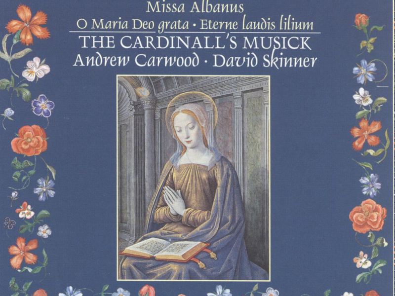 Fayrfax: Miss Albanus; O Maria Deo grata; Eterne laudis lilium etc
