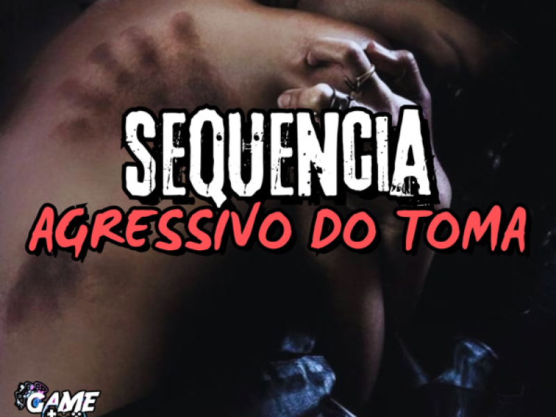Sequencia Agressivo do Toma (Single)