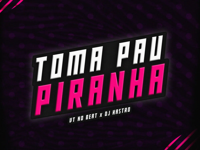 Toma Pau Piranha (Single)
