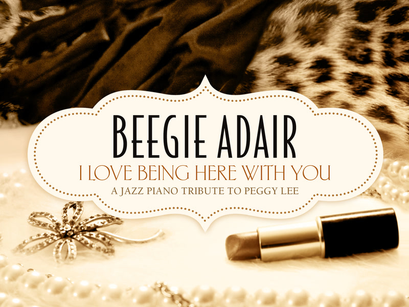 I Love Being Here With You - A Jazz Piano Tribute To Peggy Lee