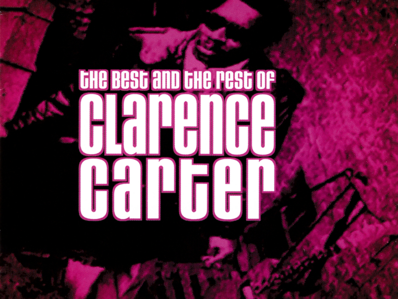 The Best & The Rest Of Clarence Carter