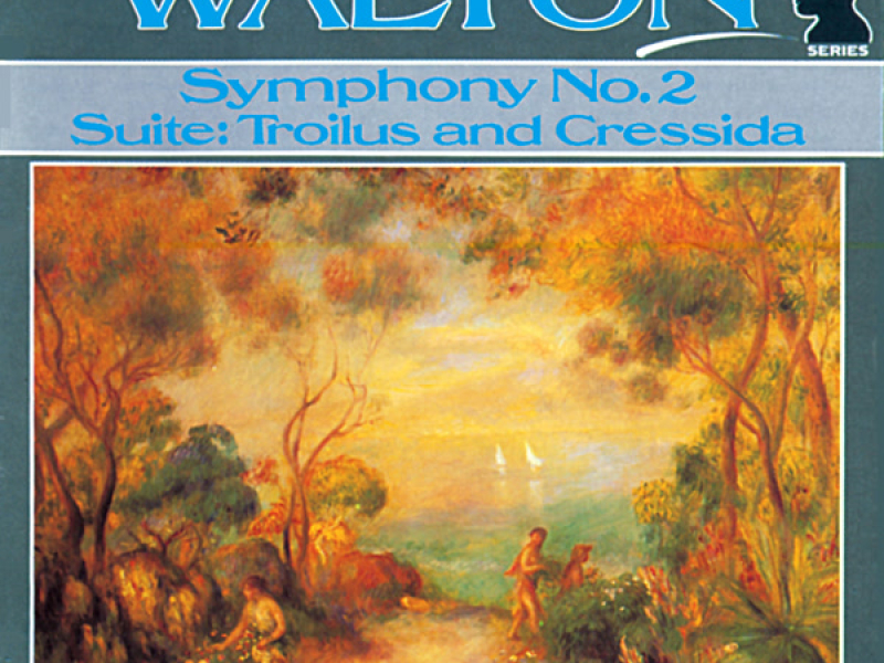 Walton: Symphony No. 2 & Troilus and Cressida Suite