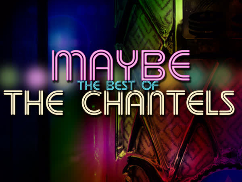 Maybe - The Best of The Chantels