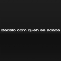 Badalo com queh se acaba (Single)