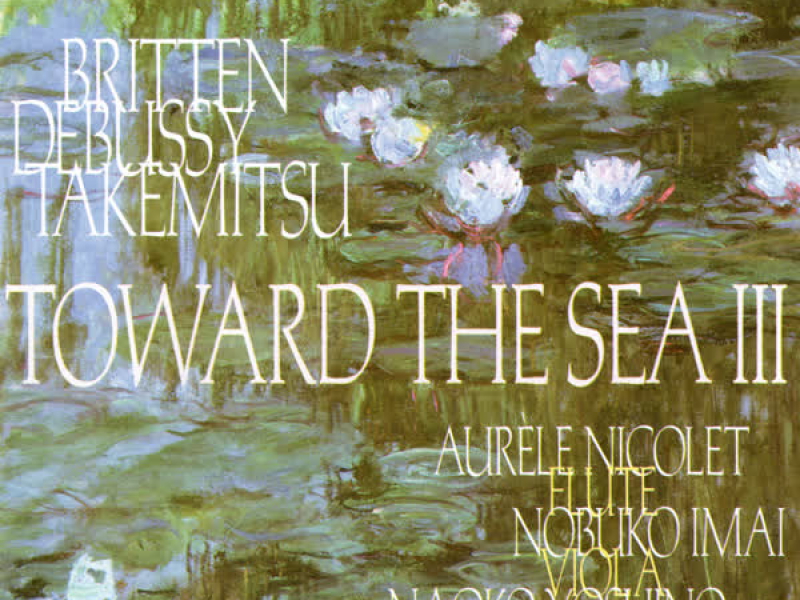 Takemitsu: Toward the Sea III / Debussy: Sonata for Flute, Viola & Harp / Britten: Lachrymae / Honegger: Petite Suite / Denisov: Duo