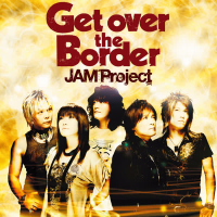 JAM Project BEST COLLECTION Ⅵ Get over the Border