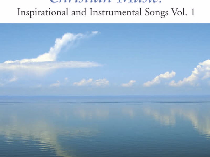 Christian Music: Inspirational And Instrumental Songs, Vol. I