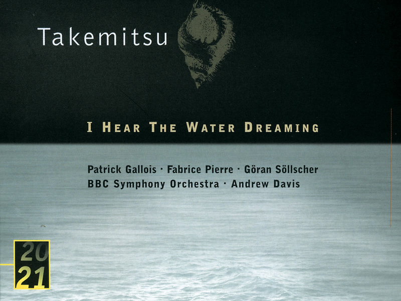 Takemitsu: I Hear The Water Dreaming; Toward The Sea I/II/III