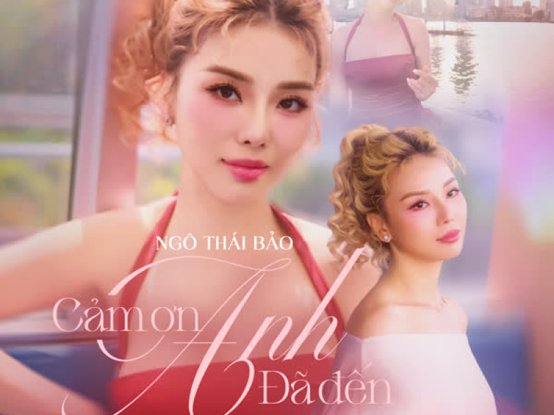 CẢM ƠN ANH ĐÃ ĐẾN (và thương Em) (Single)
