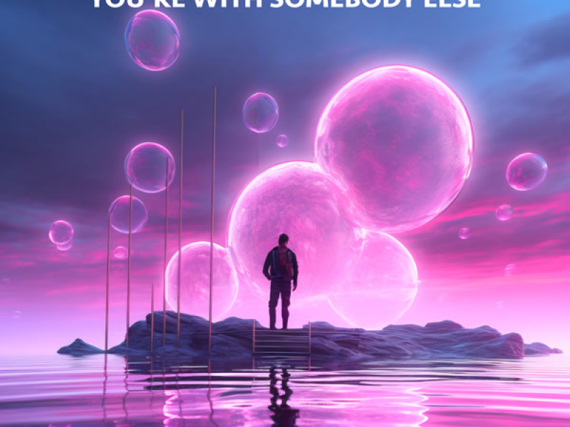 You're With Somebody Else (Single)