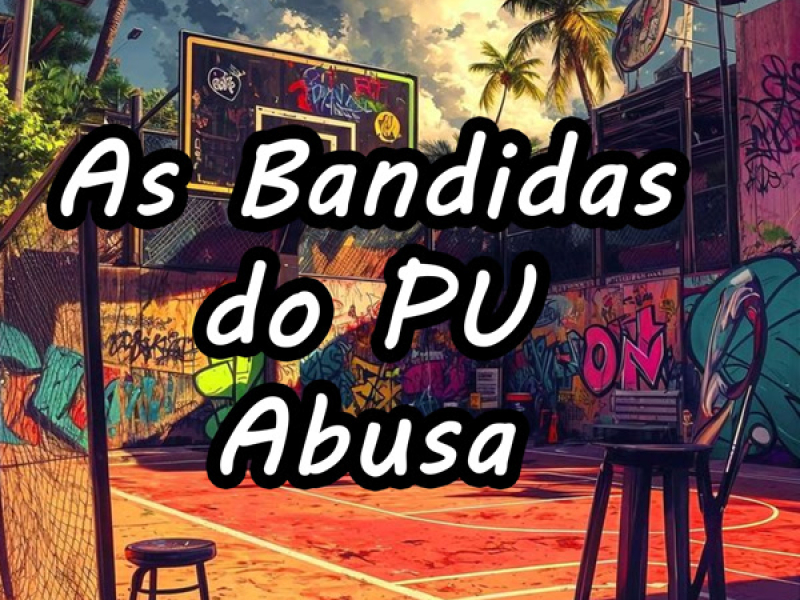 AS BANDIDA DO PU ABUSA (Single)
