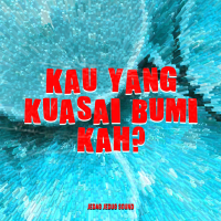 KAU YANG KUASAI BUMI KAH (Single)