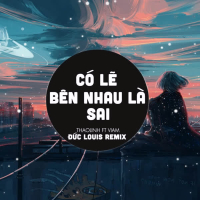 Có Lẽ Bên Nhau Là Sai (Đức Louis Remix) (Single)