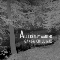 All I Really Wanted (Ganga Chill Mix) (Single)