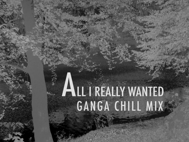 All I Really Wanted (Ganga Chill Mix) (Single)