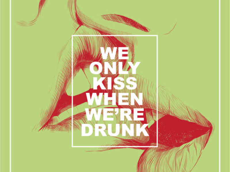 We Only Kiss When We're Drunk (Single)