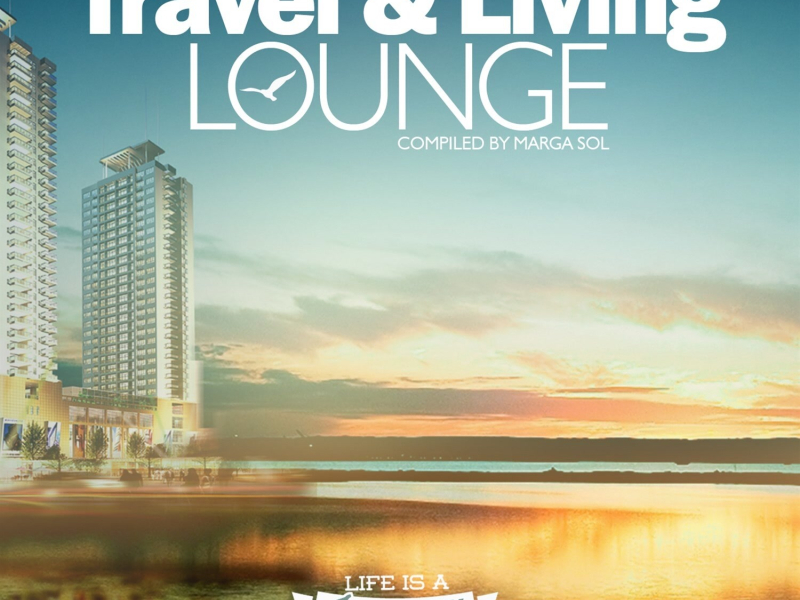 Travel & Living Lounge, Vol. 2 - Traveling Chillout Mood (Compiled by Marga Sol)