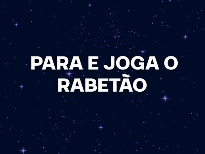 PARA E JOGA O RABETÃO (Remix) (Single)