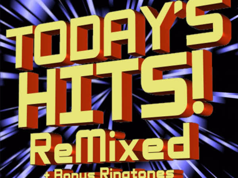 Today’s Hits Remixed (+ Bonus Ringtones)