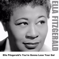 Ella Fitzgerald's You're Gonna Lose Your Gal