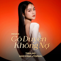 Có Duyên Không Nợ (feat. H2O Vina & TOPKN) [Remix] (Single)