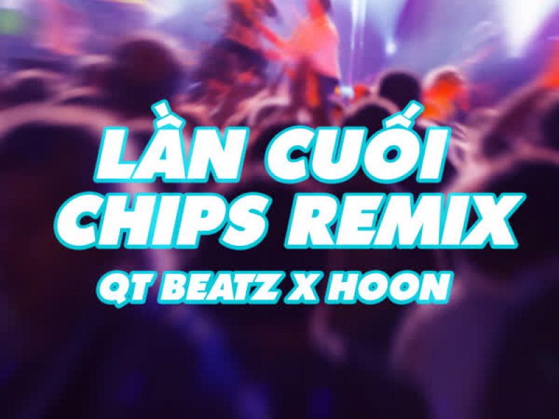 Lần Cuối (Chips Remix) (Single)