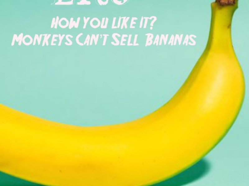 How You Like It? Monkeys Can't Sell Bananas (Single)