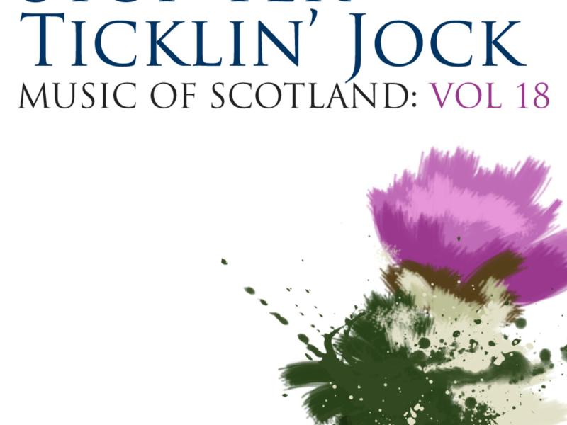 Stop Yer Ticklin' Jock: Music Of Scotland Volume 18