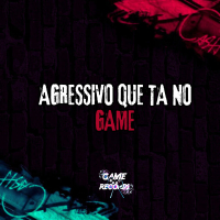 Agressivo Que Ta No Game (Single)