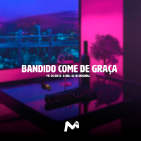 BANDIDO COME DE GRAÇA (Single)