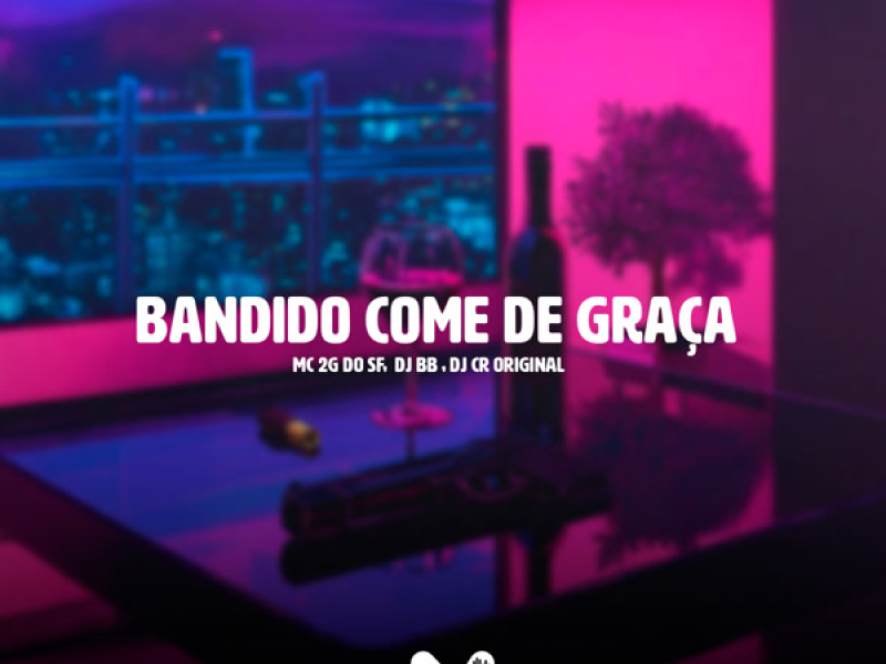 BANDIDO COME DE GRAÇA (Single)