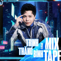 MIXTAPE Trịnh Thăng Bình 2022 (Single)