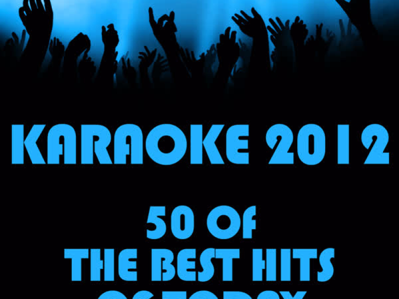 Karaoke 2012: 50 of Today's Best Hits